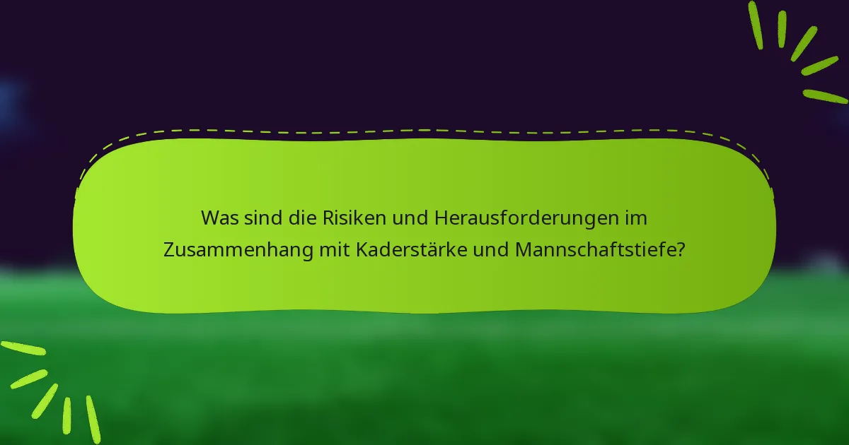 Was sind die Risiken und Herausforderungen im Zusammenhang mit Kaderstärke und Mannschaftstiefe?