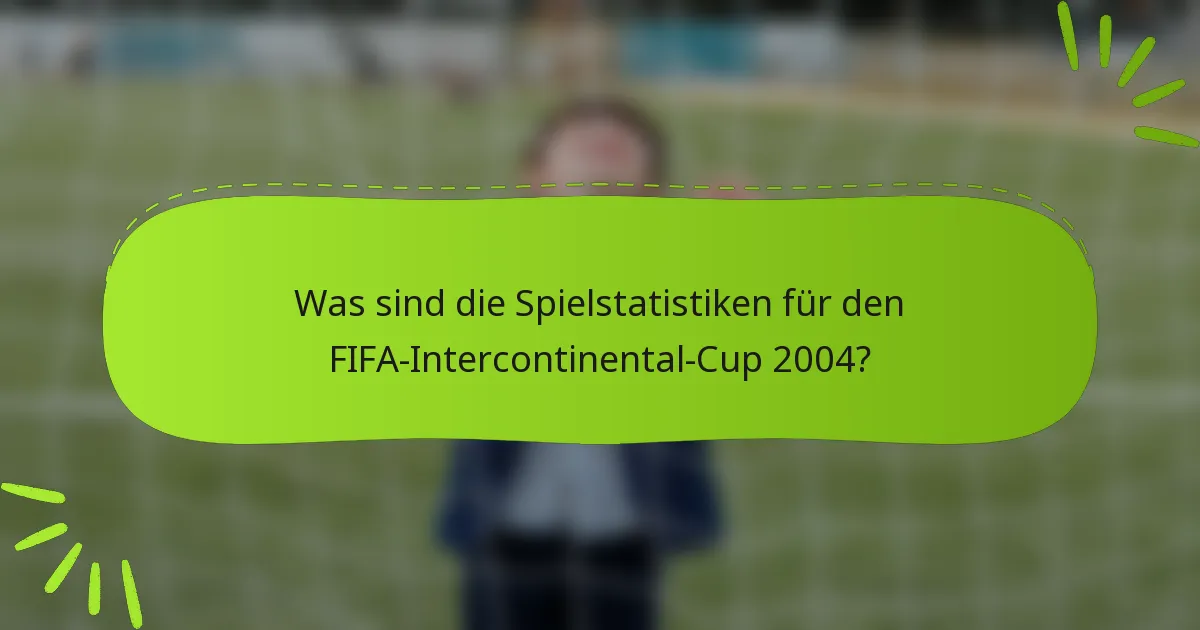 Was sind die Spielstatistiken für den FIFA-Intercontinental-Cup 2004?