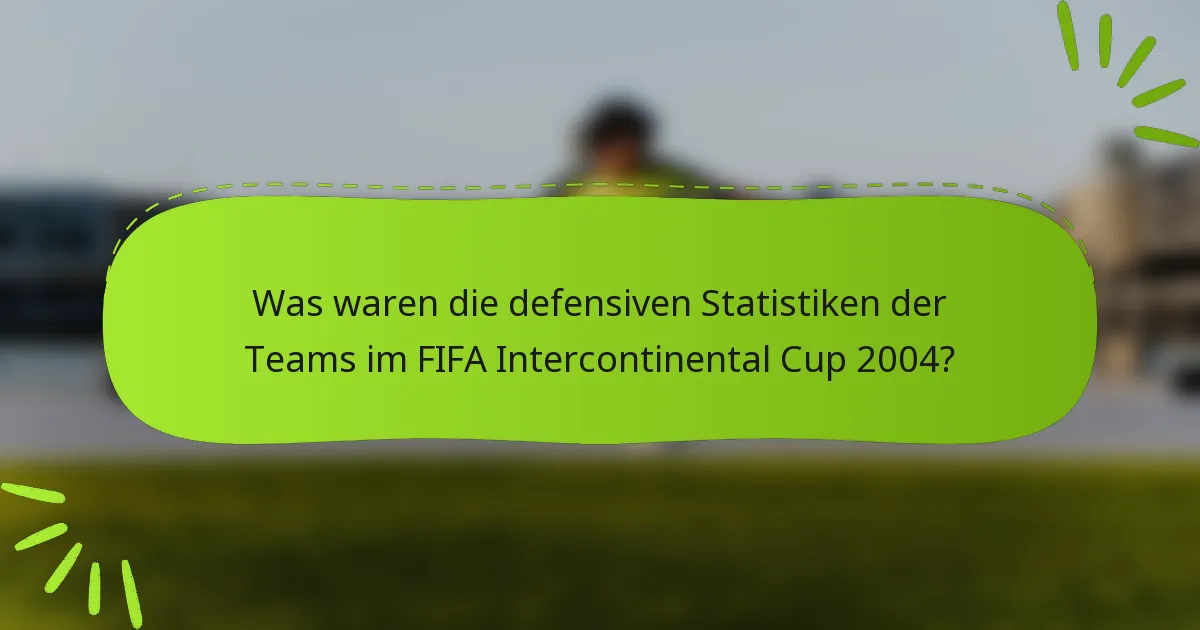 Was waren die defensiven Statistiken der Teams im FIFA Intercontinental Cup 2004?