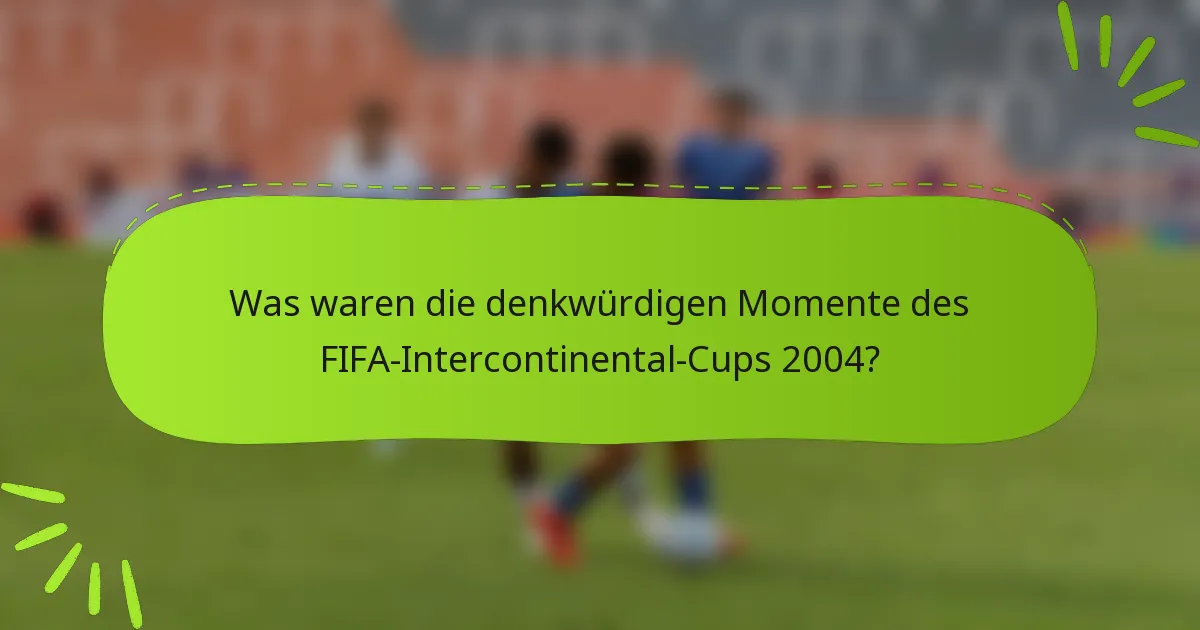 Was waren die denkwürdigen Momente des FIFA-Intercontinental-Cups 2004?