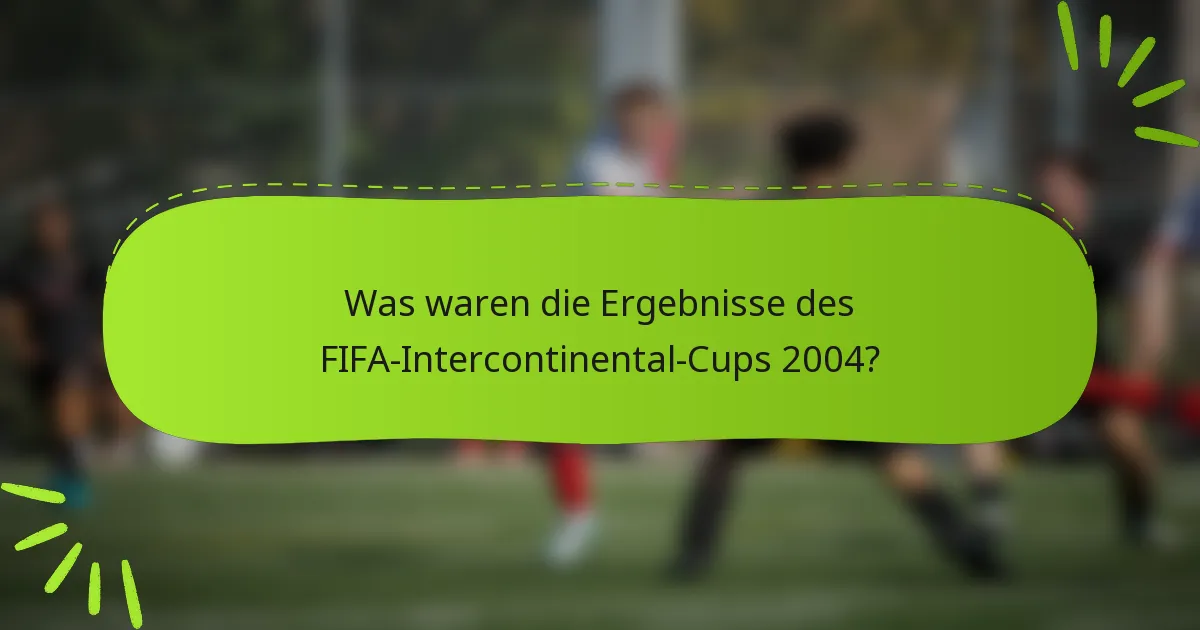 Was waren die Ergebnisse des FIFA-Intercontinental-Cups 2004?