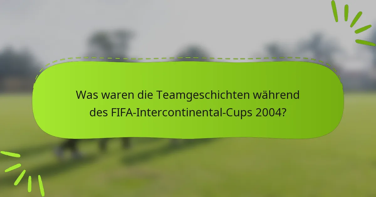 Was waren die Teamgeschichten während des FIFA-Intercontinental-Cups 2004?