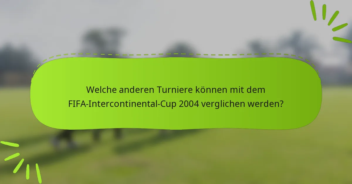 Welche anderen Turniere können mit dem FIFA-Intercontinental-Cup 2004 verglichen werden?