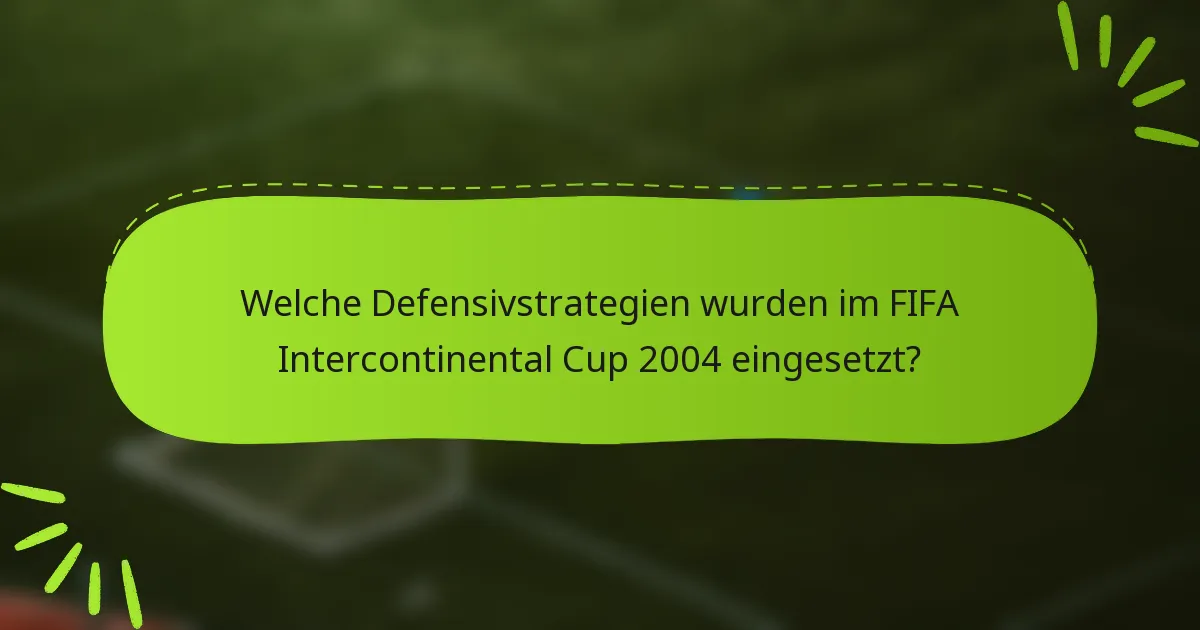 Welche Defensivstrategien wurden im FIFA Intercontinental Cup 2004 eingesetzt?