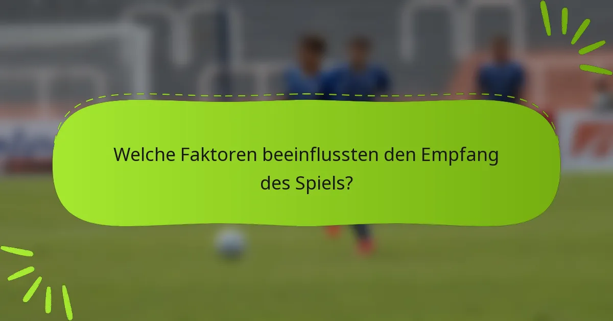 Welche Faktoren beeinflussten den Empfang des Spiels?