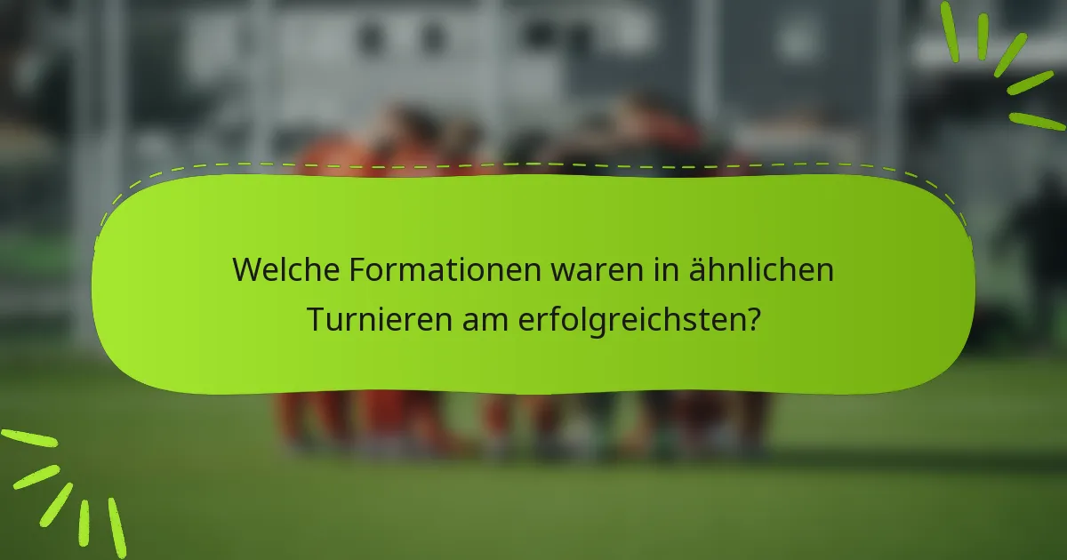 Welche Formationen waren in ähnlichen Turnieren am erfolgreichsten?