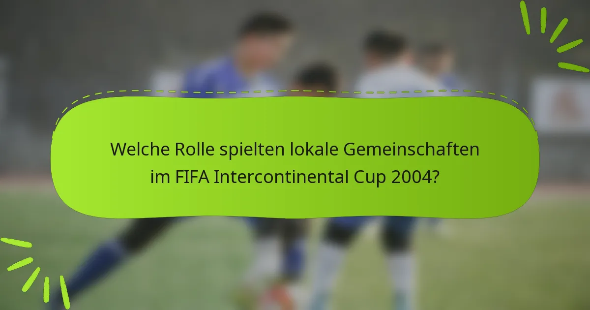 Welche Rolle spielten lokale Gemeinschaften im FIFA Intercontinental Cup 2004?