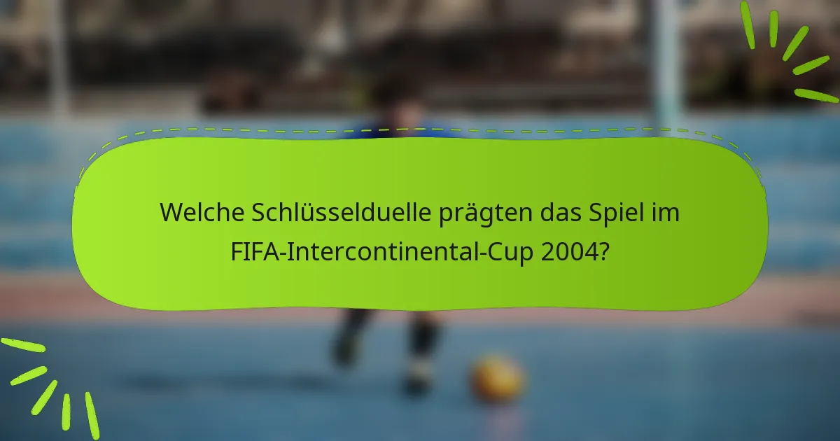 Welche Schlüsselduelle prägten das Spiel im FIFA-Intercontinental-Cup 2004?