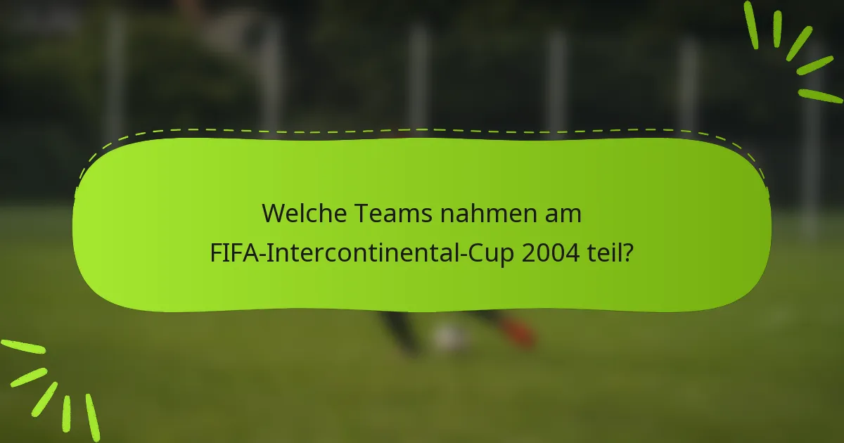 Welche Teams nahmen am FIFA-Intercontinental-Cup 2004 teil?
