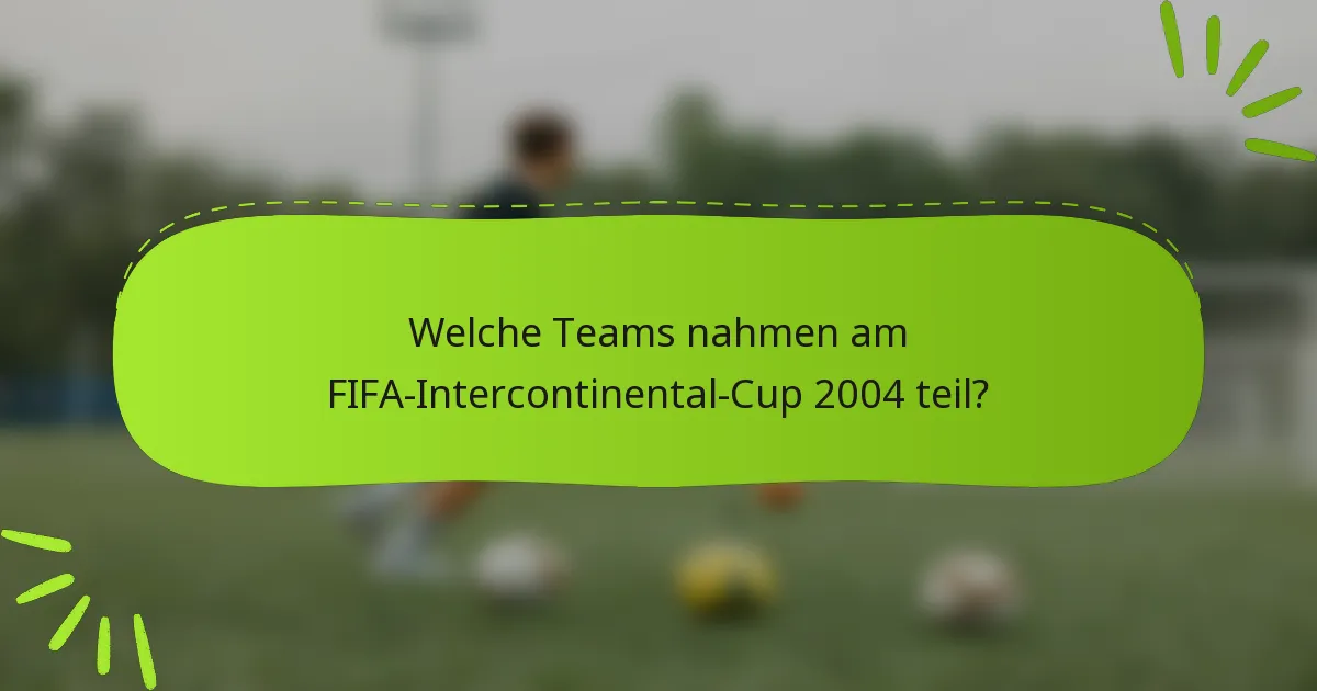 Welche Teams nahmen am FIFA-Intercontinental-Cup 2004 teil?