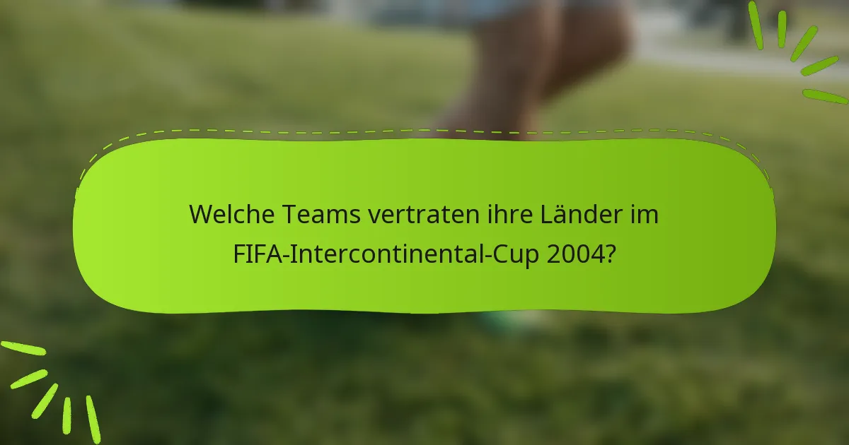 Welche Teams vertraten ihre Länder im FIFA-Intercontinental-Cup 2004?