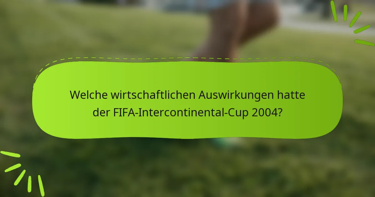 Welche wirtschaftlichen Auswirkungen hatte der FIFA-Intercontinental-Cup 2004?