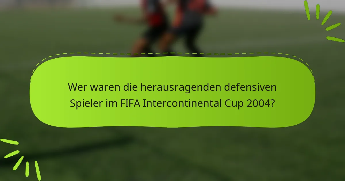 Wer waren die herausragenden defensiven Spieler im FIFA Intercontinental Cup 2004?