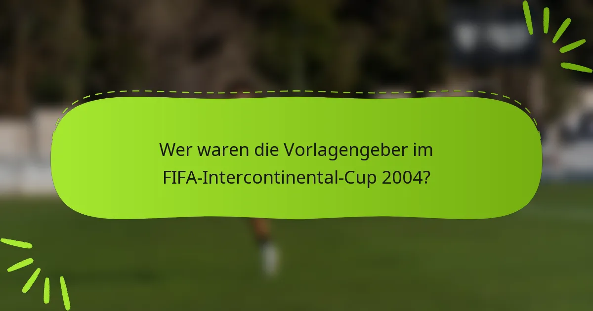 Wer waren die Vorlagengeber im FIFA-Intercontinental-Cup 2004?