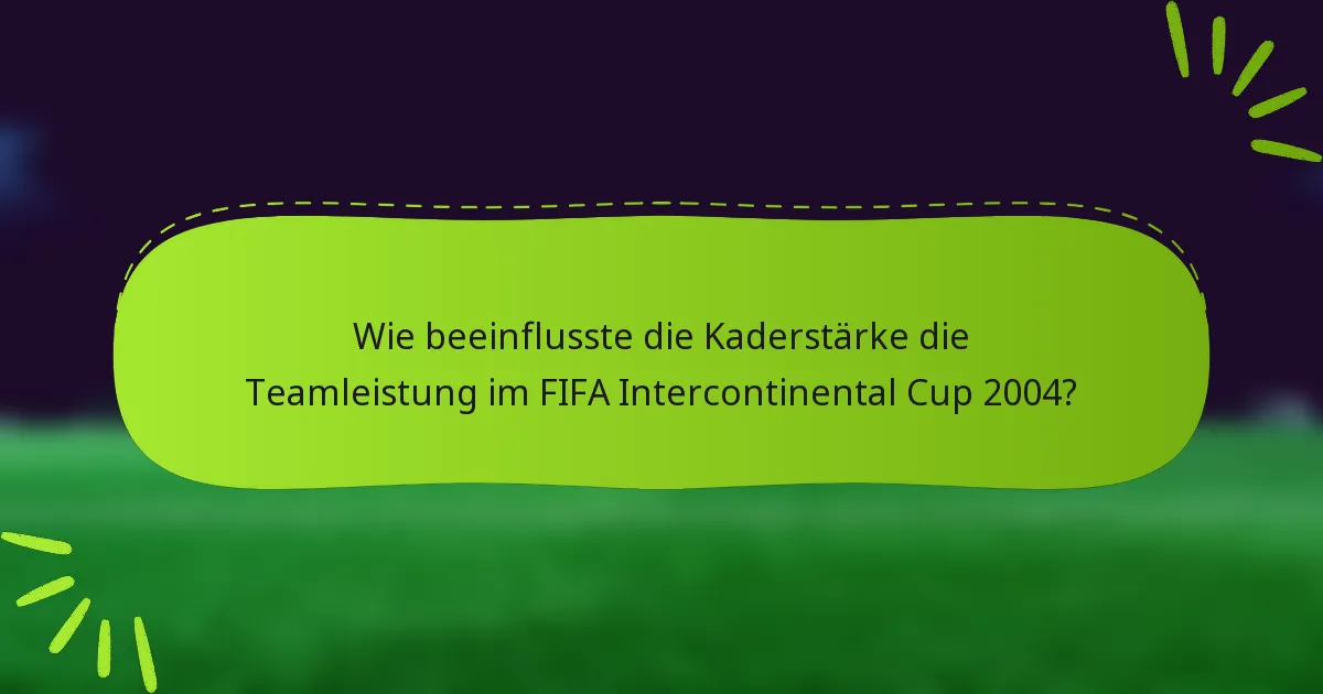 Wie beeinflusste die Kaderstärke die Teamleistung im FIFA Intercontinental Cup 2004?