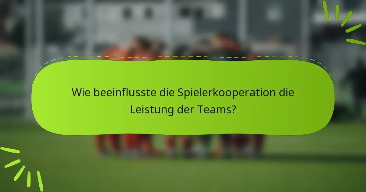 Wie beeinflusste die Spielerkooperation die Leistung der Teams?