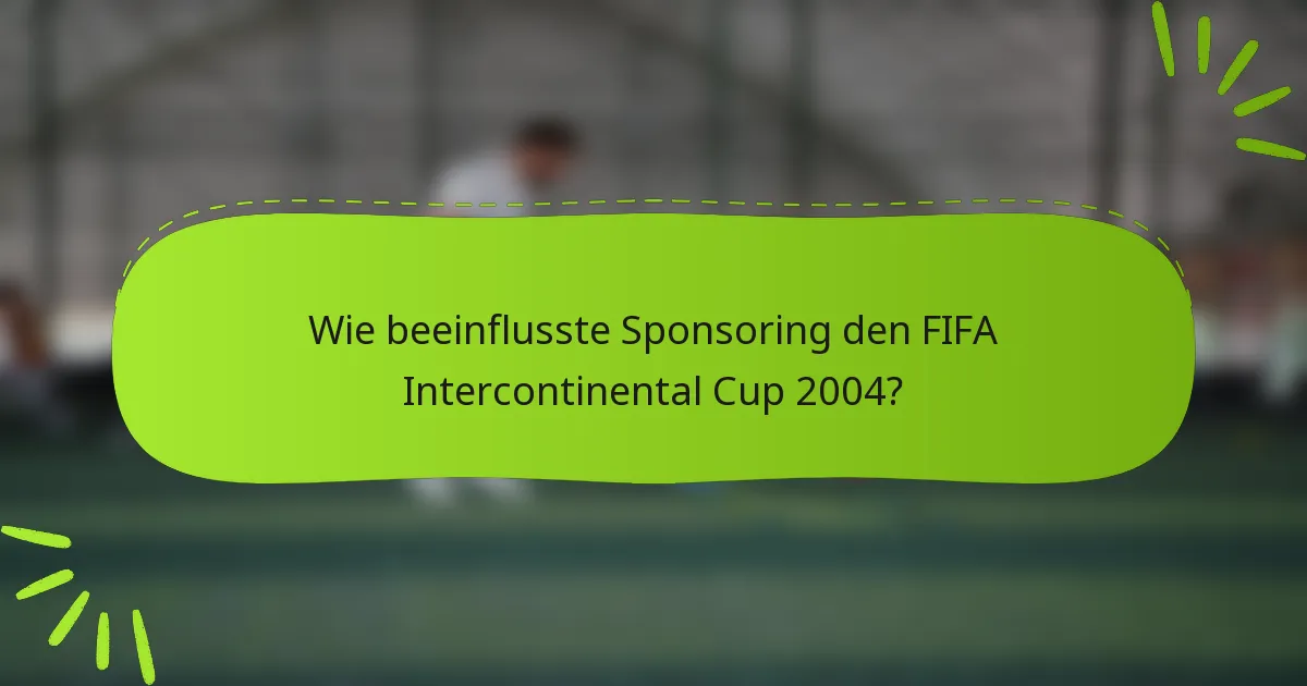 Wie beeinflusste Sponsoring den FIFA Intercontinental Cup 2004?