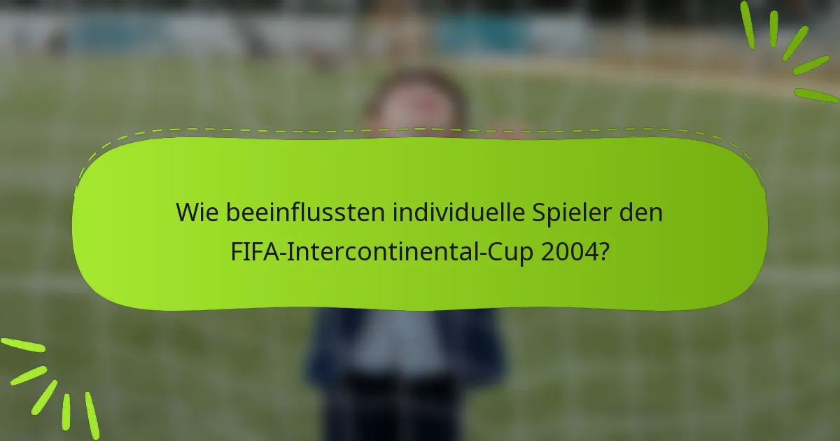 Wie beeinflussten individuelle Spieler den FIFA-Intercontinental-Cup 2004?