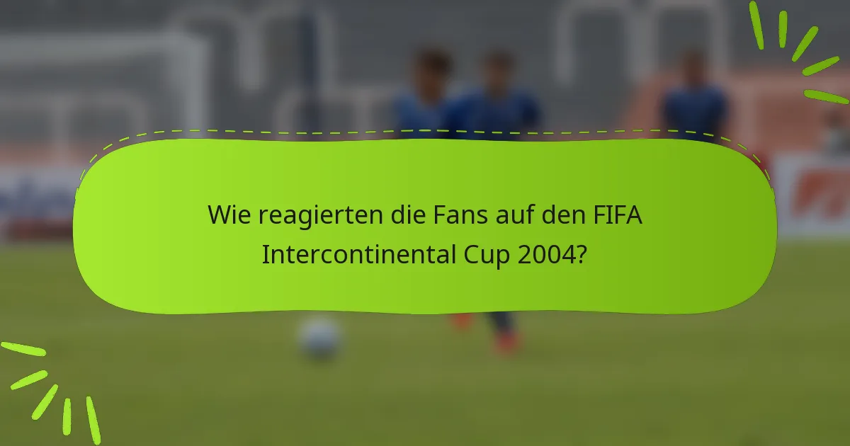 Wie reagierten die Fans auf den FIFA Intercontinental Cup 2004?