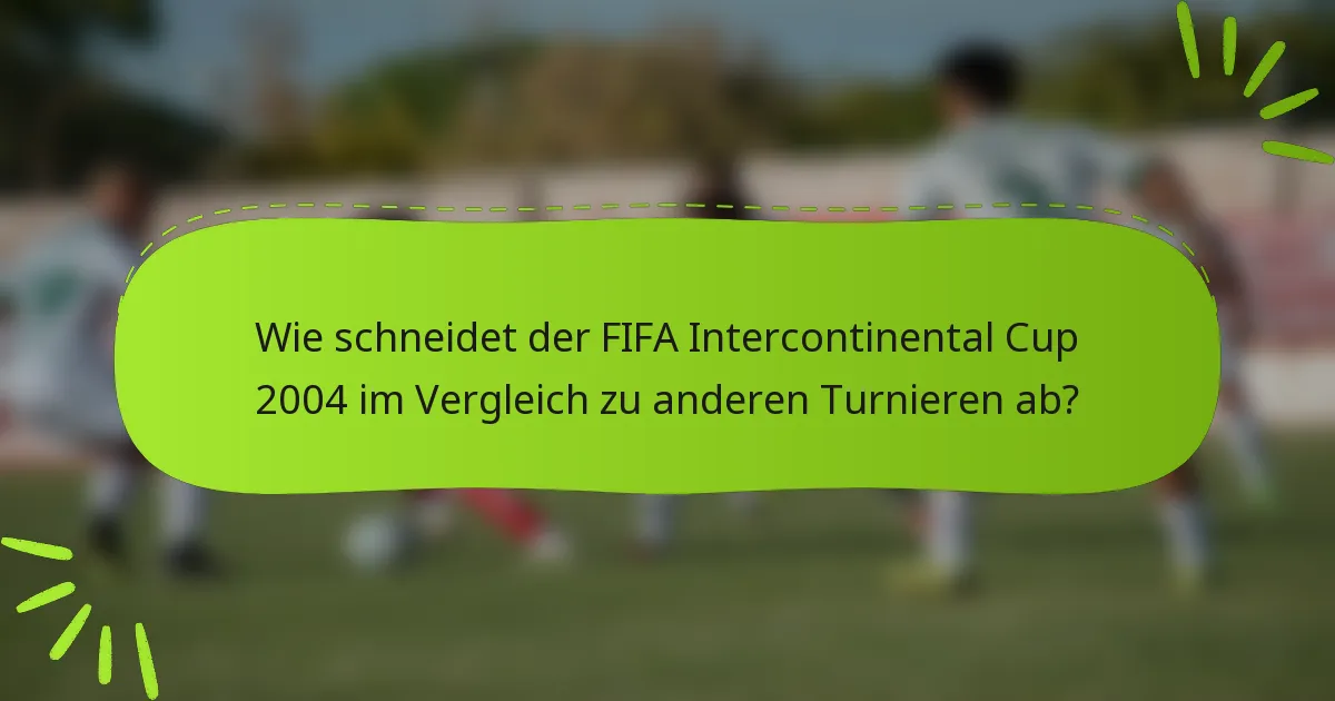 Wie schneidet der FIFA Intercontinental Cup 2004 im Vergleich zu anderen Turnieren ab?
