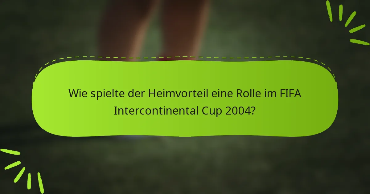 Wie spielte der Heimvorteil eine Rolle im FIFA Intercontinental Cup 2004?
