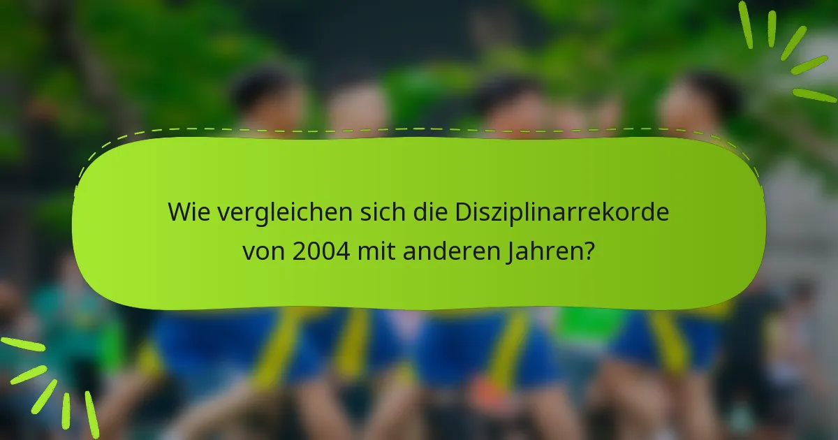 Wie vergleichen sich die Disziplinarrekorde von 2004 mit anderen Jahren?
