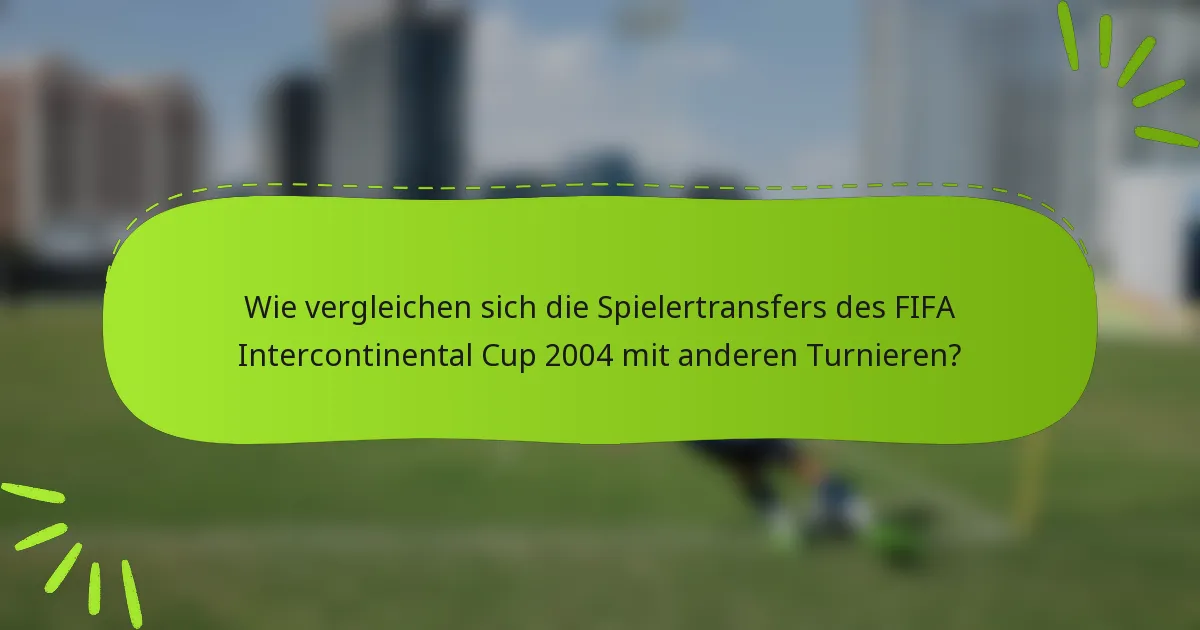 Wie vergleichen sich die Spielertransfers des FIFA Intercontinental Cup 2004 mit anderen Turnieren?