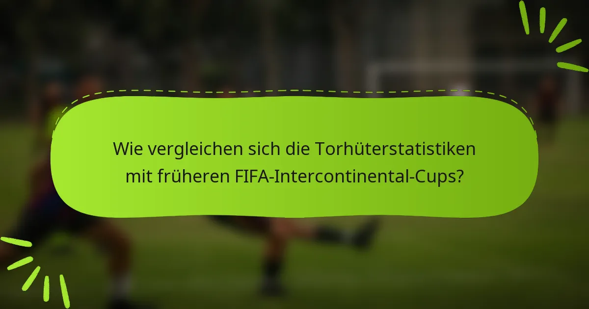 Wie vergleichen sich die Torhüterstatistiken mit früheren FIFA-Intercontinental-Cups?