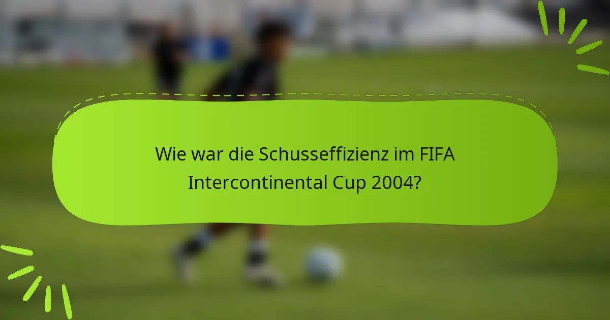 Wie war die Schusseffizienz im FIFA Intercontinental Cup 2004?